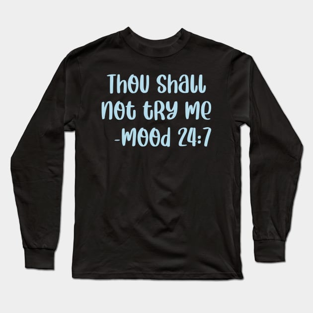 Thou Shall Not Try Me Mood 24 7 Long Sleeve T-Shirt by colorsplash